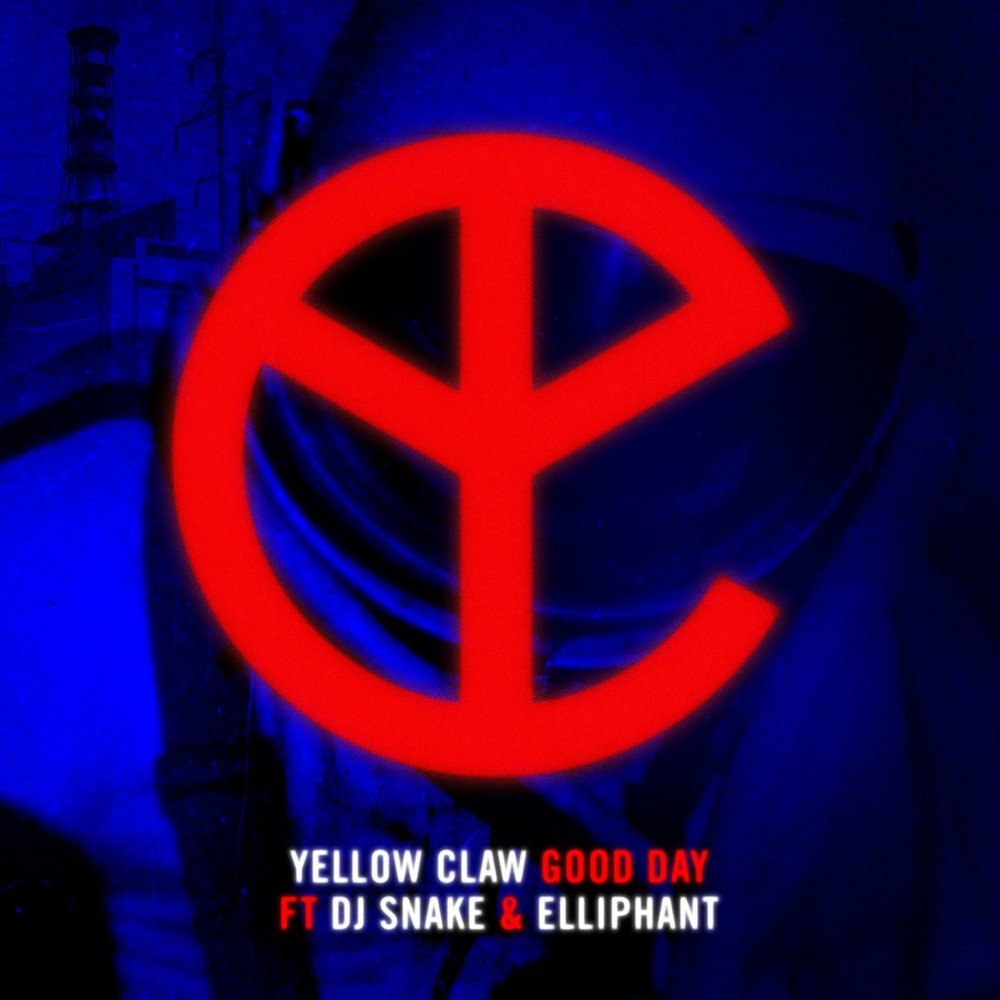 Yellow Claw - Good Day ft. DJ Snake & Elliphant